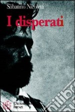 I disperati. Un viaggio fra i gironi dell'emarginazione urbana libro