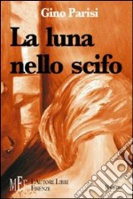 La luna nello scifo. Crudeltà e umanità in una storia di amore e morte libro