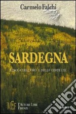 Sardegna. L'isola dell'oro e delle certezze. Una terra forte e fiera: storie di sogni, illusioni e miserie libro