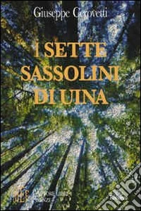 I sette sassolini di Uina. La battaglia di un'eroina ribelle alla ricerca di valori autentici libro