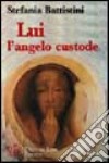 Lui l'angelo custode. Un'amicizia più forte della morte libro