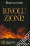 Rivoluzione! Le pagine del diario di bordo di un ventenne fra futilità e profondità libro di Azzirri Francesco