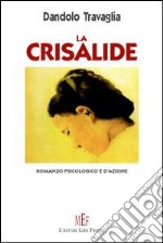 La crisalide. Romanzo psicologico e d'azione libro