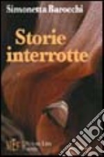 Storie interrotte. Due racconti verità sulle contraddizioni e le ipocrisie della nostra società