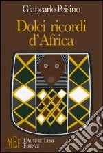 Dolci ricordi d'Africa. Volti, colori e paesaggi del Kenia libro