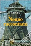 Nonno raccontami. Ricordi, storie e personaggi di un mondo rurale libro