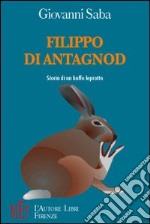 Filippo di Antagnod. Storia di un buffo leprotto libro