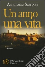 Un anno, una vita. Un anno a Roma alla conquista di un sogno libro