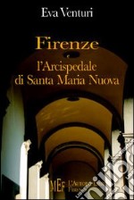 Firenze e l'Arcispedale di Santa Maria Nuova. Storia di uno dei più antichi istituti sanitari d'Europa libro