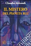 Il mistero del pianeta blu. Uno sguardo fantascientifico sul destino della terra libro