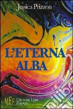 L'eterna alba. Missioni intergalattiche alla scoperta delle futuribili aspettative del nostro pianeta