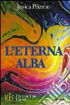 L'eterna alba. Missioni intergalattiche alla scoperta delle futuribili aspettative del nostro pianeta libro