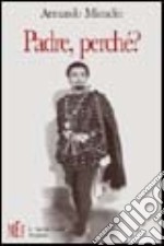 Padre, perché? Pola e il dramma dei profughi libro