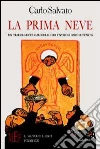 La prima neve. Un travolgente carosello sui favolosi anni Settanta libro di Salvato Carlo