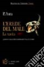 L'erede del male. Quando il male si fece carne e abitò tra gli uomini libro