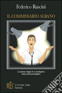 Il commissario Albano. Le spassose indagini di un investigatore sempre sulla pista sbagliata libro