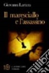 Il maresciallo e l'assassino. Un'intricata e coinvolgente vicenda noir libro di Larizza Giovanni