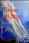 Terrore nel fango. Le drammatiche conseguenze di una catastrofe annunciata libro