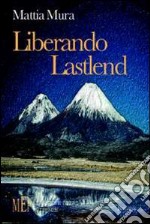 Liberando Lastlend. Un misterioso cavaliere in lotta contro il principe del male libro