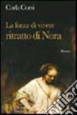 La forza di vivere: ritratto di Nora. Un sofferto percorso di crescita libro