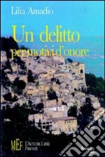 Un delitto per motivi d'onore. Meridione alla metà dell'Ottocento: un dramma di sangue e passione libro