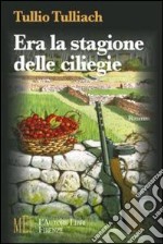 Era la stagione delle ciliegie. Pola 1945: il dramma delle comunità italiane e l'incubo delle «foibe»