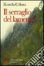 Il serraglio del lamento. Un invito alla speranza e alla voglia di vivere libro