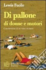 Di pallone, di donne e motori. Considerazioni di un uomo moderno