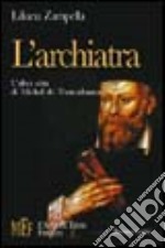 L'archiatra. L'altra vita di Michel de Nostradamus libro