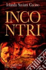 Incontri. Storie di incontri per riflettere sul valore dei rapporti umani libro