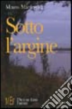 Sotto l'argine. Il Po e le sue storie di contadini e partigiani libro