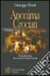 Anonima crociati. La prima crociata attraverso i sentimenti e le vicende quotidiane di gente comune libro