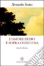 L'amore di Dio è sopra ogni cosa. Riflessioni sul concetto dell'amore divino libro