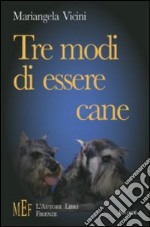 Tre modi di essere cane. Storie di cani libro