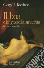 Il boa e la gazzella smarrita. Una storia impossibile libro