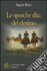 Le sporche dita del destino. Le avventure di un'eroina protagonista di un'originale western libro