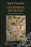 Una passione divorante. Un viaggio fra le contraddizioni e le ossessioni della nostra esistenza libro