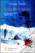 Quello della Colombina. Una strage politica che sconvolse l'Appennino reggiano libro