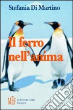 Il ferro nell'anima. Una giovane donna alla ricerca della felicità libro