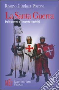 Santa guerra. Dallo scontro all'incontro di civiltà libro