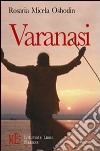 Varanasi. Un viaggio fra i luoghi più suggestivi e magici dell'India libro