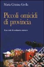 Piccoli omicidi di provincia. Racconti di ordinario mistero libro