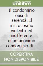 Il condominio oasi di serenità. Il microcosmo violento ed indifferente di un anonimo condominio di città libro