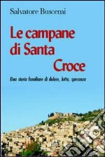 Campane di Santa Croce. Una storia familiare di dolore, lotta, speranza libro