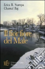 Il fior fiore del male. Un tranquillo paese sul lago teatro di misteriosi delitti libro