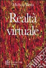 Realtà virtuale. Effetti e rischi dello sviluppo culturale e tecnologico libro