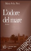 L'odore del mare. Un appassionato ritratto della Sicilia e del suo mare libro