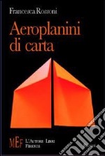 Aeroplanini di carta. Ossessioni e passioni di tragicomici personaggi