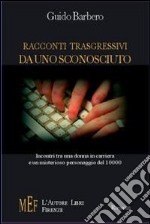 Racconti trasgressivi da uno sconosciuto. Incontri tra una donna in carriera e un misterioso personaggio del 10000 libro