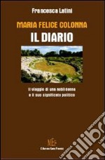 Maria Felice Colonna: il diario. Il viaggio di una nobildonna e il suo significato politico